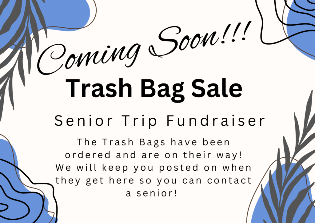 Blue and White themed background with Black Text. it reads" Coming Soon! Trash Bag Sale. Senior Trip Fundraiser. The Trash  bags have been ordered and are on their way! We will keep you posted on when they get here so you can contact a senior!